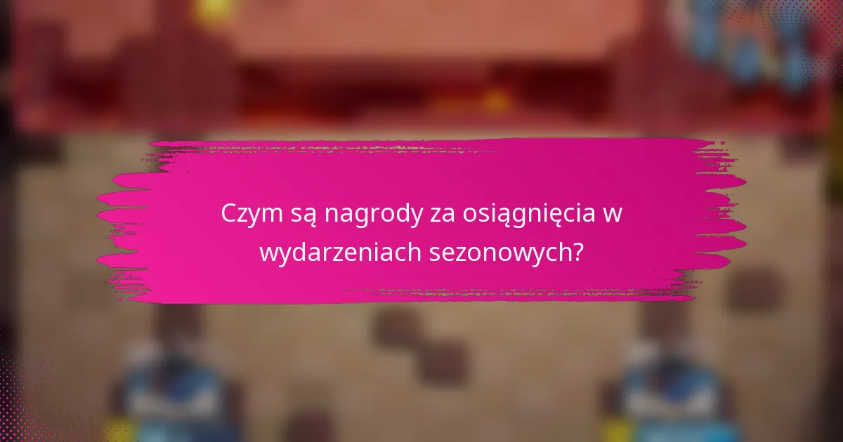 Czym są nagrody za osiągnięcia w wydarzeniach sezonowych?