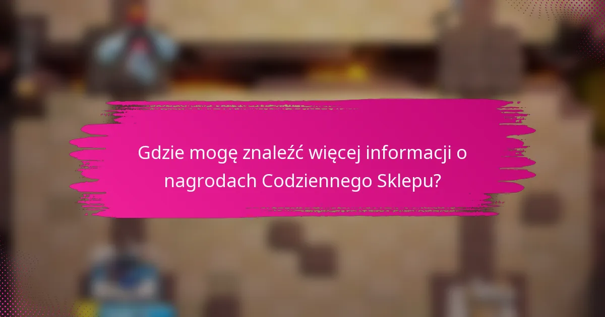 Gdzie mogę znaleźć więcej informacji o nagrodach Codziennego Sklepu?