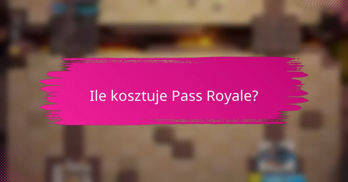 Ile kosztuje Pass Royale?