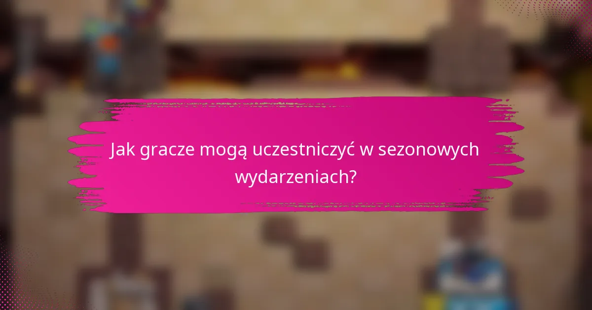 Jak gracze mogą uczestniczyć w sezonowych wydarzeniach?