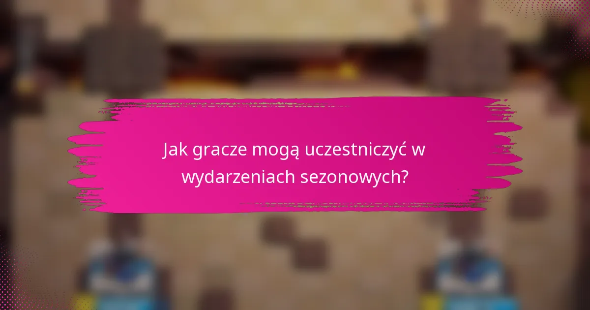 Jak gracze mogą uczestniczyć w wydarzeniach sezonowych?