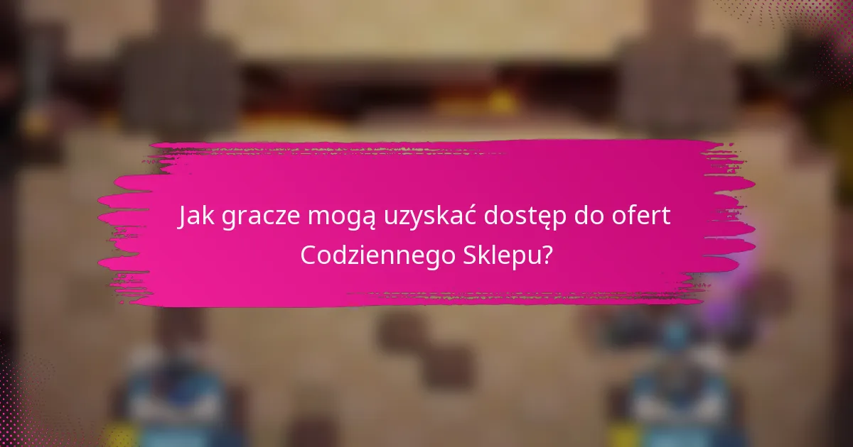 Jak gracze mogą uzyskać dostęp do ofert Codziennego Sklepu?