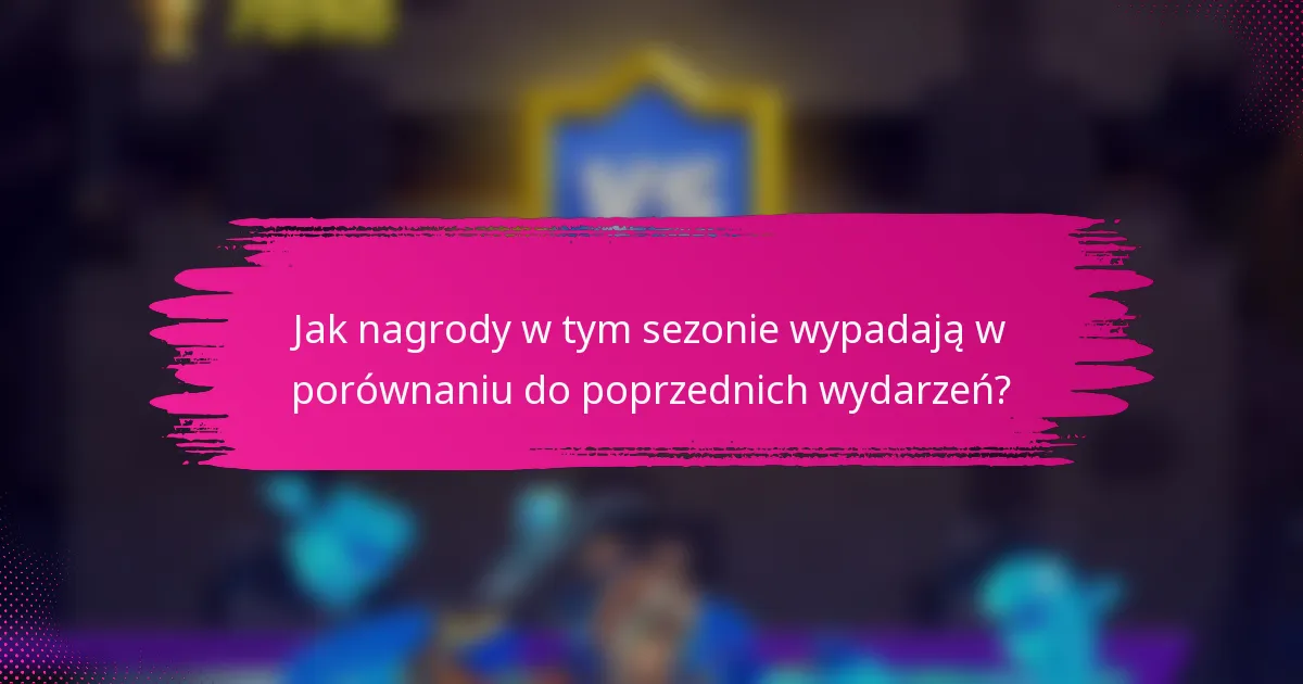 Jak nagrody w tym sezonie wypadają w porównaniu do poprzednich wydarzeń?