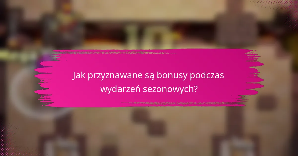 Jak przyznawane są bonusy podczas wydarzeń sezonowych?