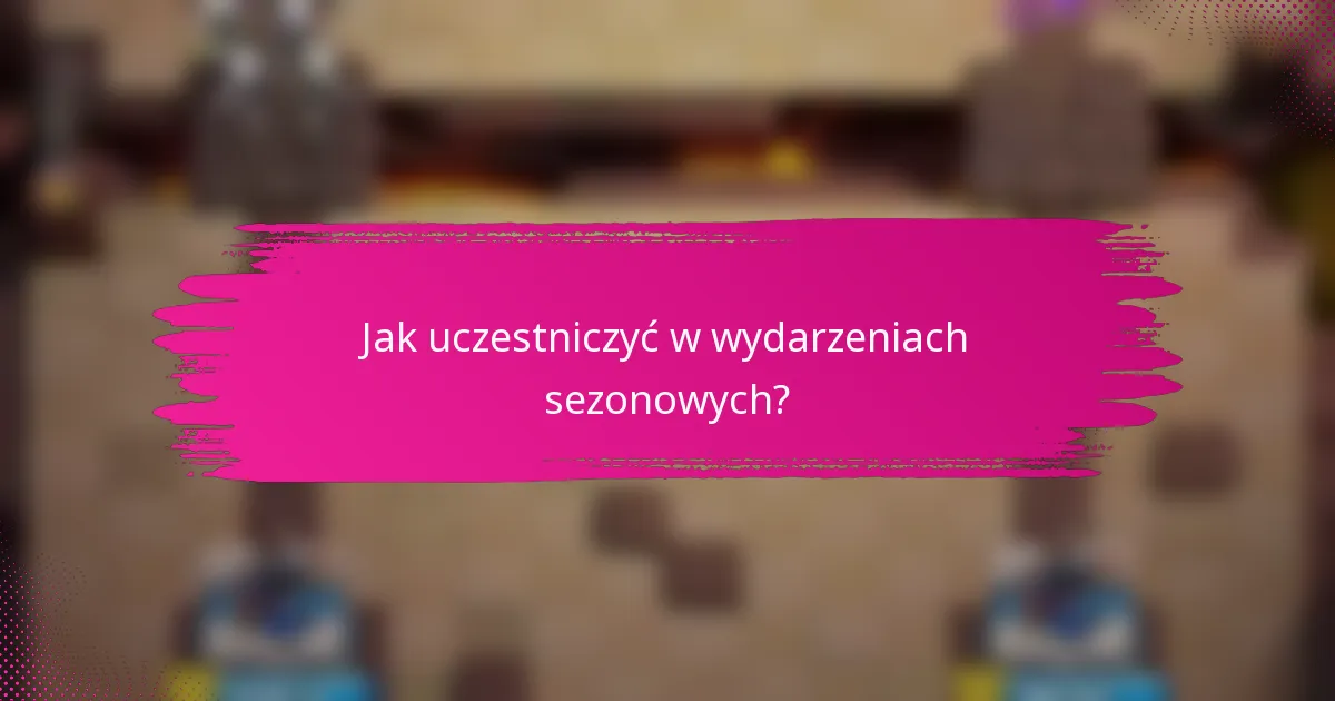 Jak uczestniczyć w wydarzeniach sezonowych?
