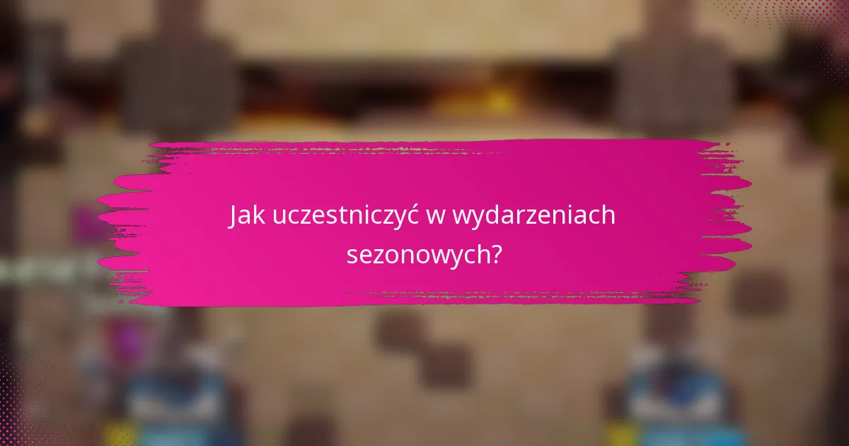 Jak uczestniczyć w wydarzeniach sezonowych?