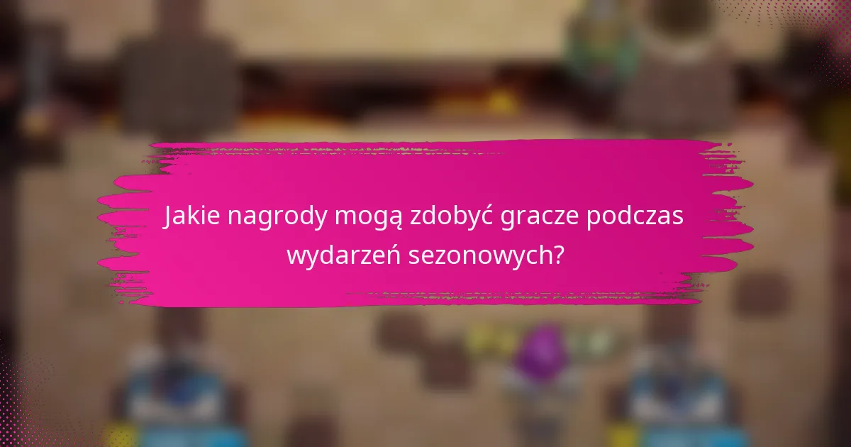 Jakie nagrody mogą zdobyć gracze podczas wydarzeń sezonowych?