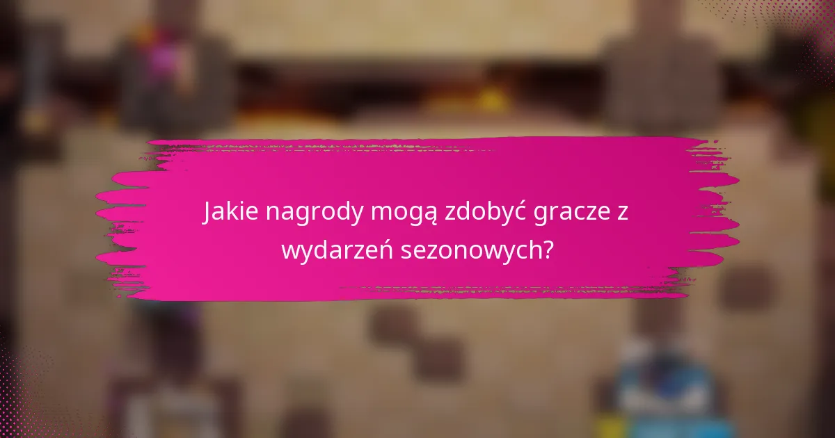 Jakie nagrody mogą zdobyć gracze z wydarzeń sezonowych?