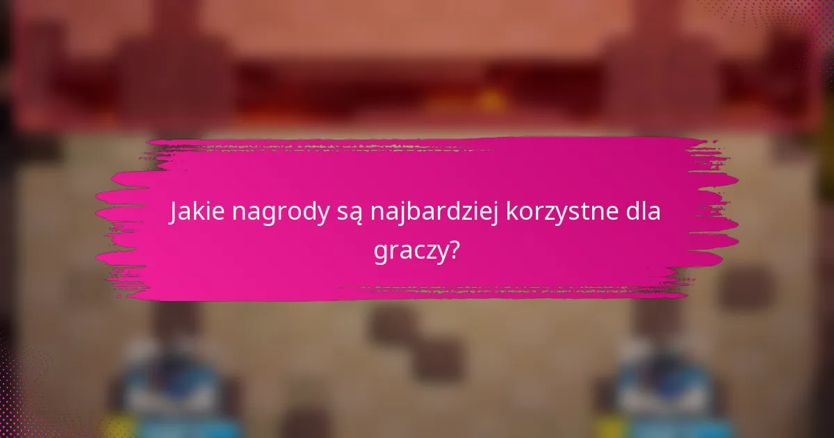 Jakie nagrody są najbardziej korzystne dla graczy?