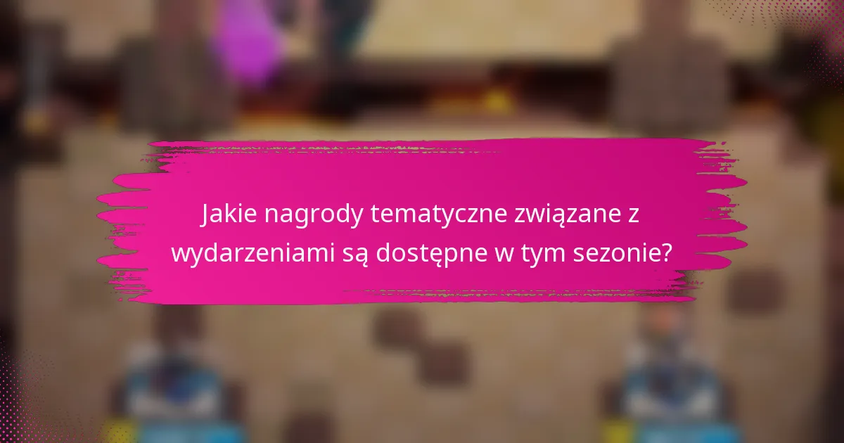Jakie nagrody tematyczne związane z wydarzeniami są dostępne w tym sezonie?