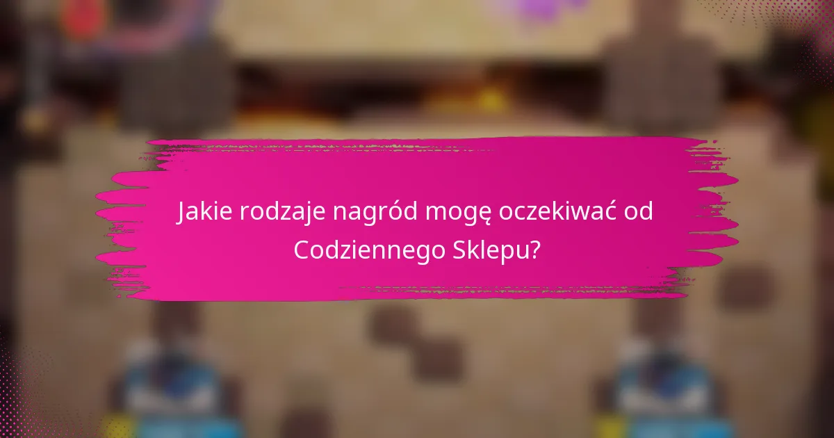Jakie rodzaje nagród mogę oczekiwać od Codziennego Sklepu?