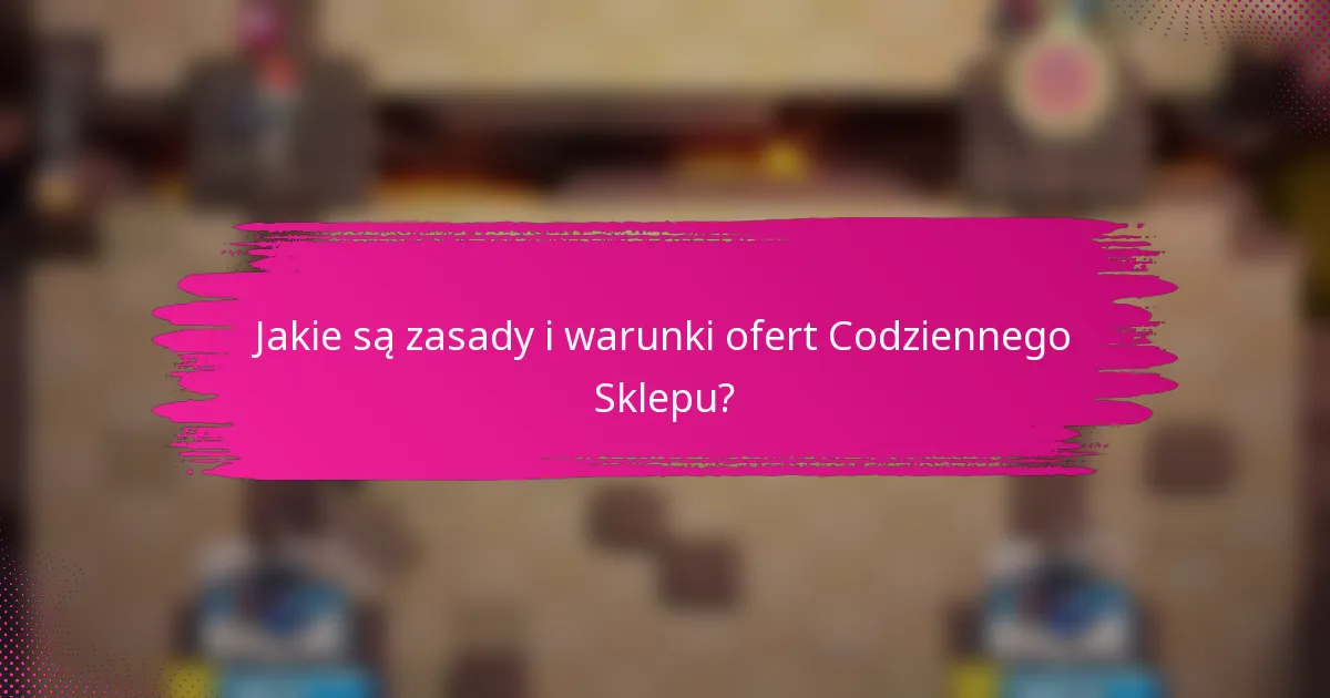 Jakie są zasady i warunki ofert Codziennego Sklepu?