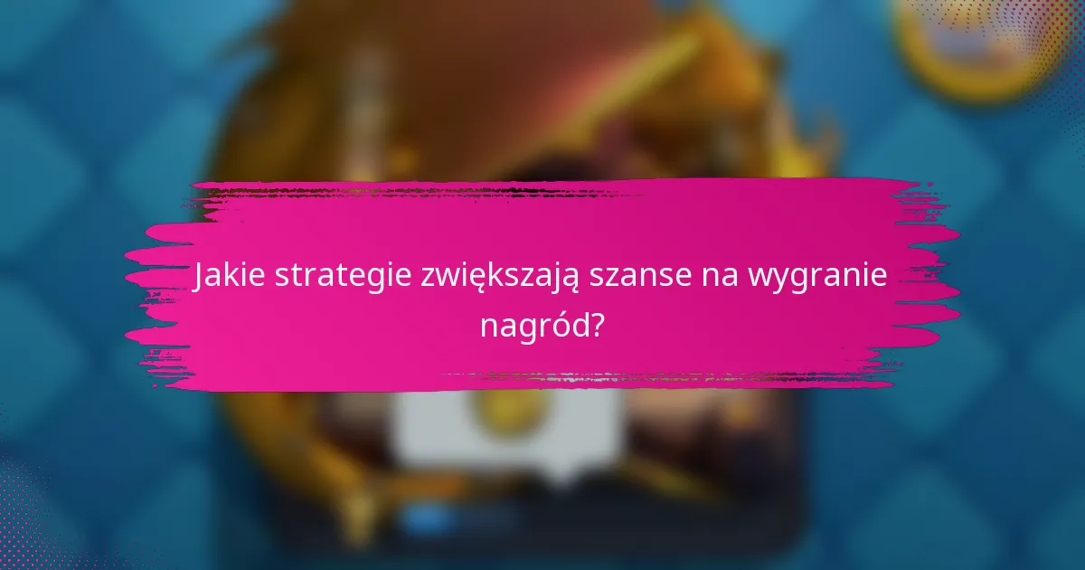 Jakie strategie zwiększają szanse na wygranie nagród?