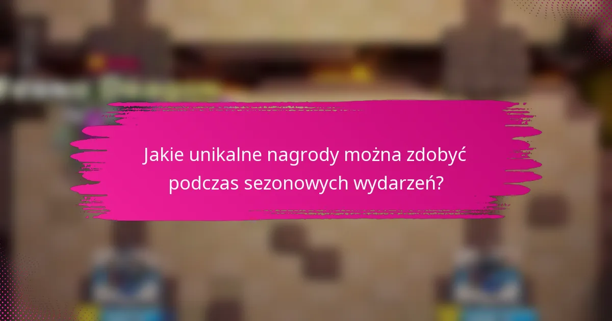 Jakie unikalne nagrody można zdobyć podczas sezonowych wydarzeń?