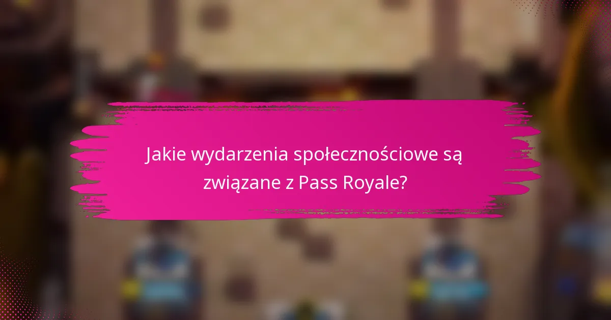 Jakie wydarzenia społecznościowe są związane z Pass Royale?
