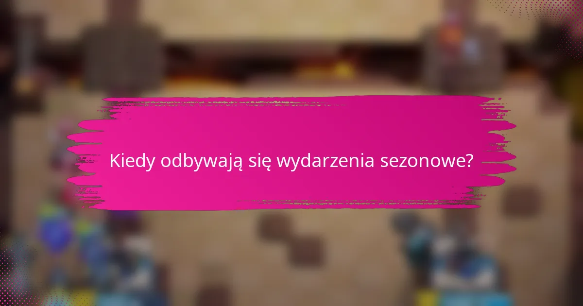 Kiedy odbywają się wydarzenia sezonowe?