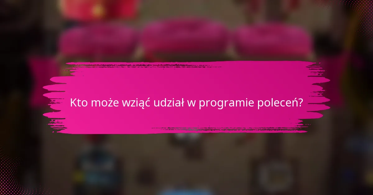 Kto może wziąć udział w programie poleceń?